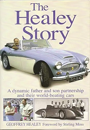 the healey story a dynamic father and son partnership and their world beating cars 1st edition geoffrey