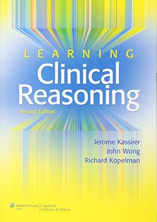 learning clinical reasoning 1st edition jerome p kassirer md ,john b wong md ,richard i kopelman md