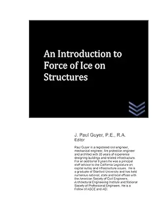 an introduction to force of ice on structures 1st edition j paul guyer 1530894964, 978-1530894963