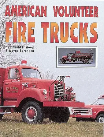 american volunteer fire trucks 1st edition donald f wood ,wayne sorensen 0873412362, 978-0873412360