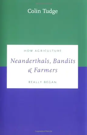 neanderthals bandits and farmers how agriculture really began 1st edition colin tudge 0300080247,