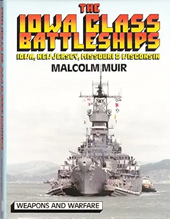 the iowa class battleships iowa new jersey missouri and wisconsin 1st edition malcolm muir 0713717327,
