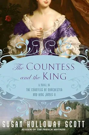 The Countess And The King A Novel Of The Countess Of Dorchester And King James Ii