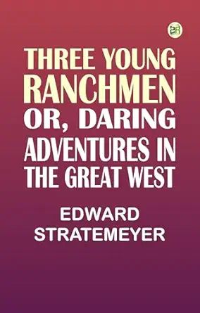 three young ranchmen or daring adventures in the great west 1st edition edward stratemeyer 9361641190,