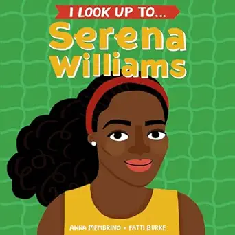 i look up to serena williams 1st edition anna membrino ,fatti burke 0525644423, 978-0525644422