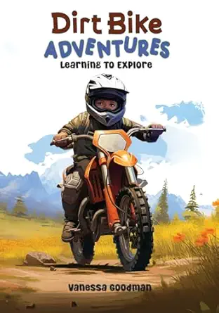 dirt bike adventures learning to explore 1st edition vanessa goodman 1088243894, 978-1088243893
