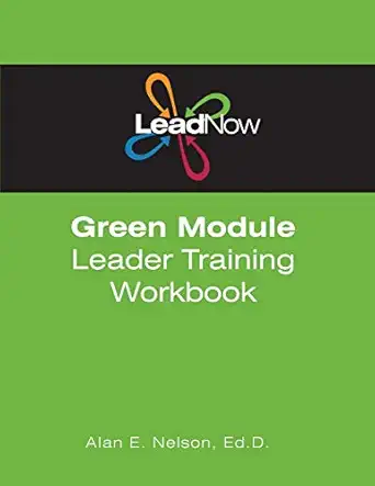 leadnow green module leader training workbook 1st edition alan e nelson 1477479791, 978-1477479797