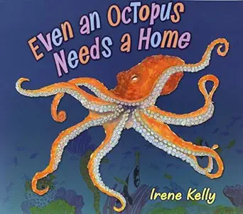 even an octopus needs a home 1st edition irene kelly 0823422356, 978-0823422357