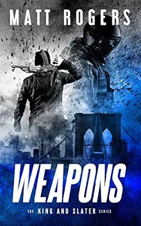 weapons a king and slater thriller 1st edition matt rogers 1092980954, 978-1092980951