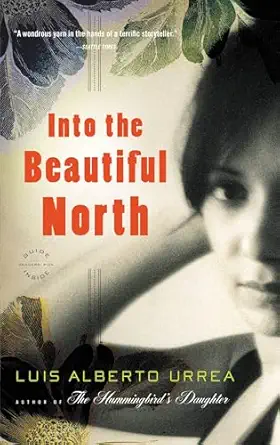into the beautiful north a novel 1st edition luis alberto urrea 0316025267, 978-0316025263