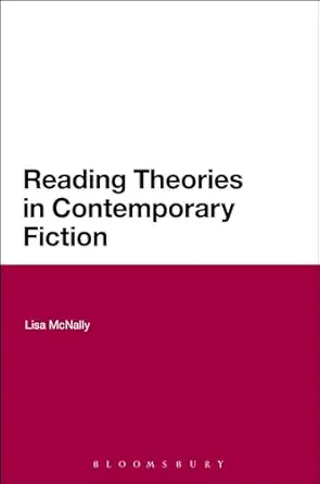 reading theories in contemporary fiction 1st edition lisa mcnally 144116409x, 978-1441164094
