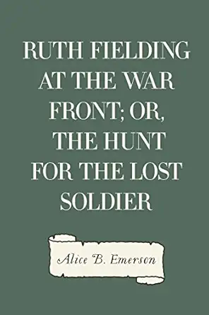 ruth fielding at the war front or the hunt for the lost soldier 1st edition alice b emerson 1530104157,