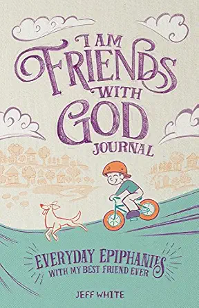 i am friends with god journal everyday epiphanies with my best friend ever 1st edition jeff white ,group