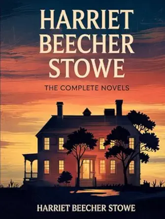 harriet beecher stowe the complete novels 1st edition harriet beecher stowe 9357249648, 978-9357249645
