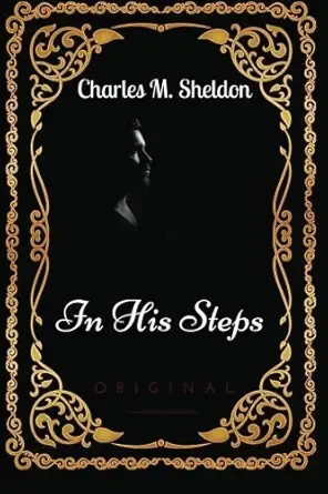 in his steps by charles monroe sheldon illustrated 1st edition charles monroe sheldon 1533688532,