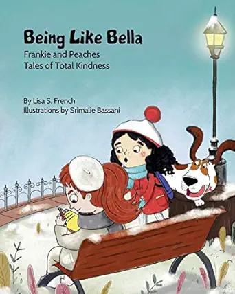 being like bella a childrens book about empathy and compassion and the importance of accepting others for who