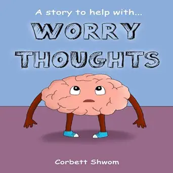 worry thoughts a story to help children manage worries and anxious thoughts 1st edition corbett shwom