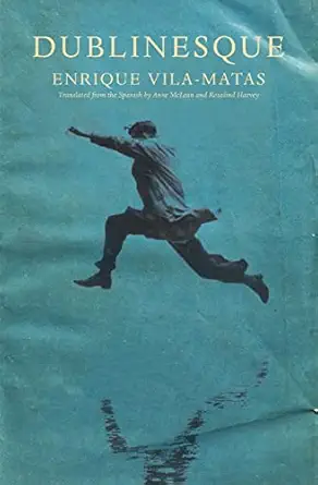 dublinesque 1st edition enrique vila matas ,anne mclean ,rosalind harvey 0811219615, 978-0811219617