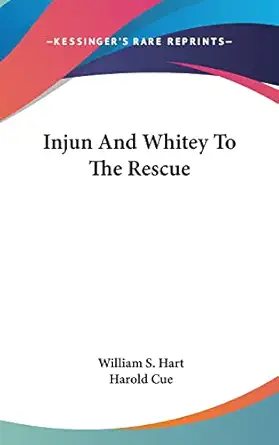 injun and whitey to the rescue 1st edition william s hart ,harold cue 0548544786, 978-0548544785