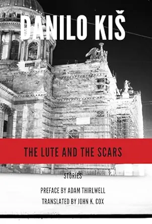 the lute and the scars 1st edition danilo kis ,john k cox ,adam thirlwell 1564787354, 978-1564787354