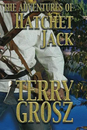 the adventures of hatchet jack 1st edition terry grosz 1641195932, 978-1641195935