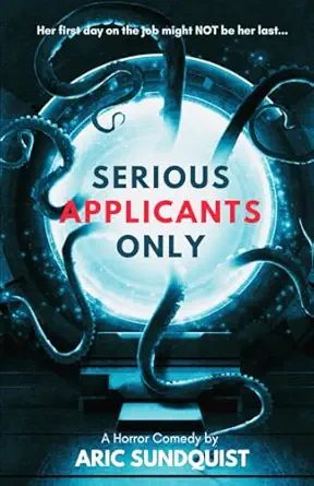 serious applicants only a horror comedy 1st edition aric sundquist 1734937858, 978-1734937855
