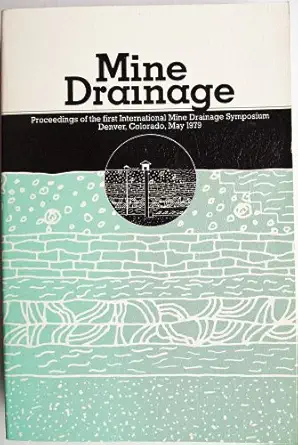 mine drainage proceedings of the first international mine drainage symposium denver colorado may 1979 1st