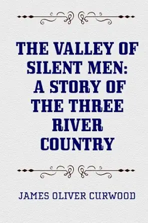 the valley of silent men a story of the three river country 1st edition james oliver curwood 1523383933,
