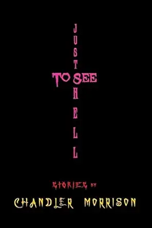 just to see hell 1st edition chandler morrison 1515297608, 978-1515297604