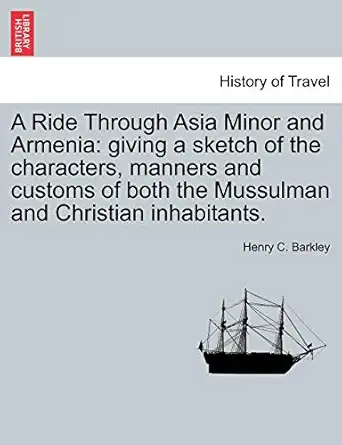 a ride through asia minor and armenia giving a sketch of the characters manners and customs of both the