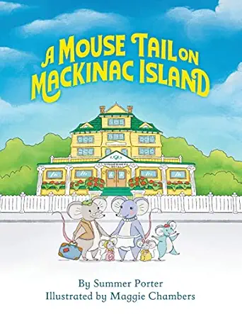 a mouse tail on mackinac island book 1 a mouse familys island adventure in northern michigan 1st edition