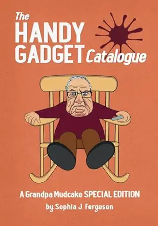 the handy gadget catalogue a grandpa mudcake   funny picture books for children ages 3 7 1st edition sophia j