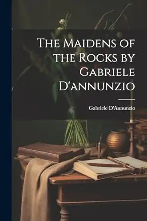 the maidens of the rocks by gabriele dannunzio 1st edition gabriele d\\\\\\\'annunzio 1021308080,