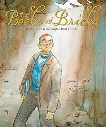 with books and bricks how booker t washington built a school 1st edition suzanne slade ,nicole tadgell