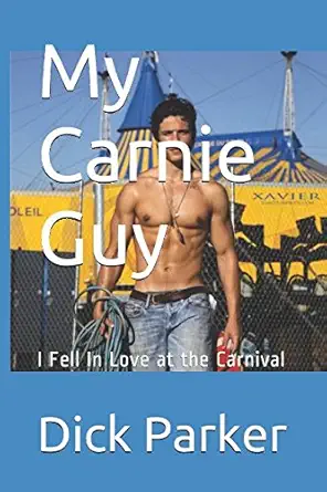 my carnie guy i fell in love at the carnival 1st edition dick parker 1520563353, 978-1520563350