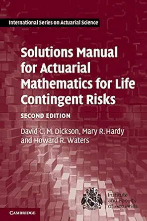 solutions manual for actuarial mathematics for life contingent risks 1st edition david c m dickson ,mary r