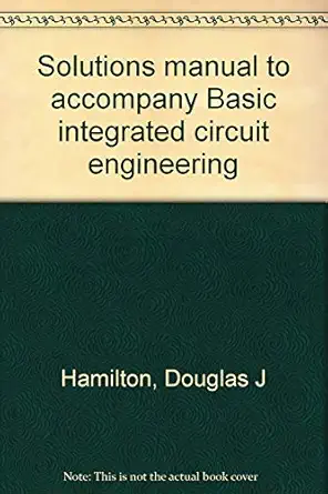 solutions manual to accompany basic integrated circuit engineering 1st edition douglas j hamilton 0070257647,