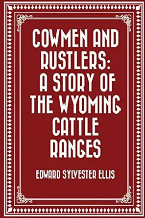 cowmen and rustlers a story of the wyoming cattle ranges 1st edition edward sylvester ellis 152390853x,