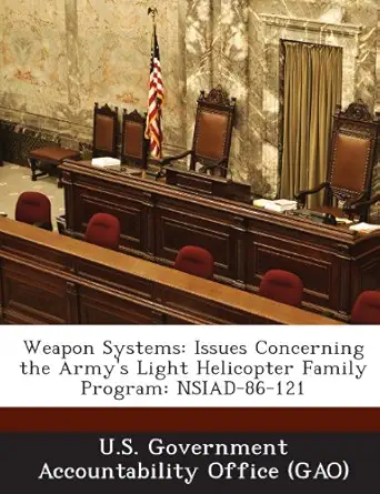 weapon systems issues concerning the armys light helicopter family program nsiad 86 121 1st edition u s