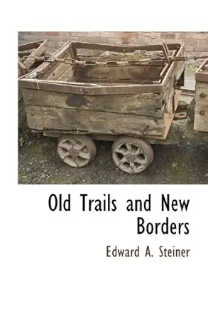 old trails and new borders 1st edition edward a steiner 1115414410, 978-1115414418