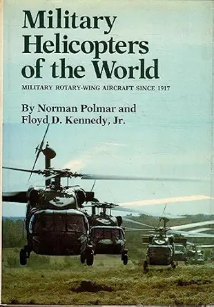 military helicopters of the world military rotary wing aircraft since 1917 1st edition norman polmar