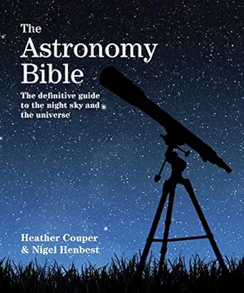 the astronomy bible the definitive guide to the night sky and the universe 1st edition heather couper ,nigel