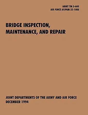 bridge inspection maintenance and repair the official u s army technical manual tm 5 600 u s air force joint