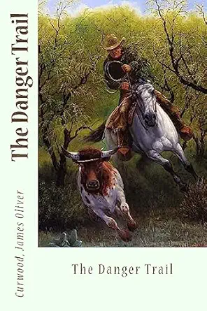 the danger trail 1st edition james oliver, curwood, ,sir angels 1545503524, 978-1545503522
