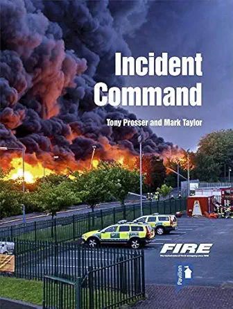 fire and rescue incident command a practical guide to incident ground management 1st edition tony prosser