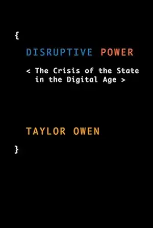 disruptive power the crisis of the state in the digital age 1st edition taylor owen 0199363862, 978-0199363865
