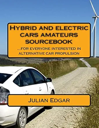 hybrid and electric cars amateurs sourcebook for everyone interested in alternative car propulsion 1st