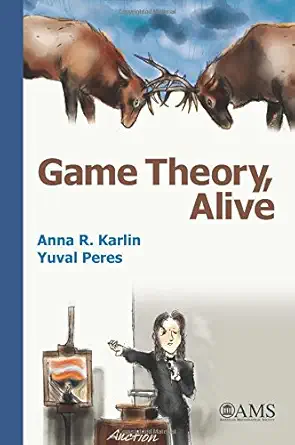 game theory alive 1st edition anna r karlin ,yuval peres 1470419823, 978-1470419820