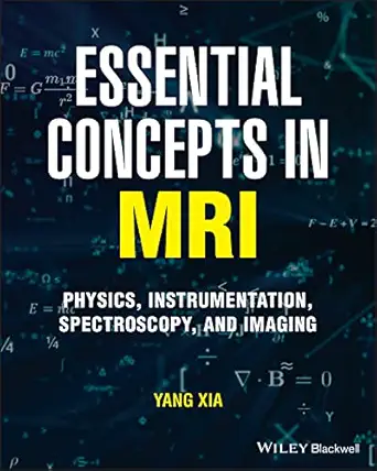 essential concepts in mri physics instrumentation spectroscopy and imaging 1st edition yang xia 1119798213,