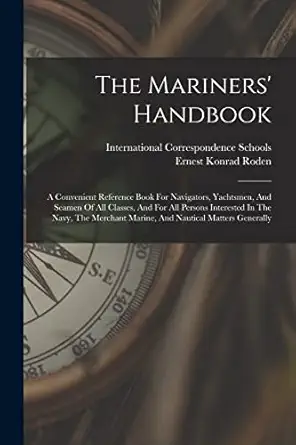 the mariners handbook a convenient reference book for navigators yachtsmen and seamen of all classes and for